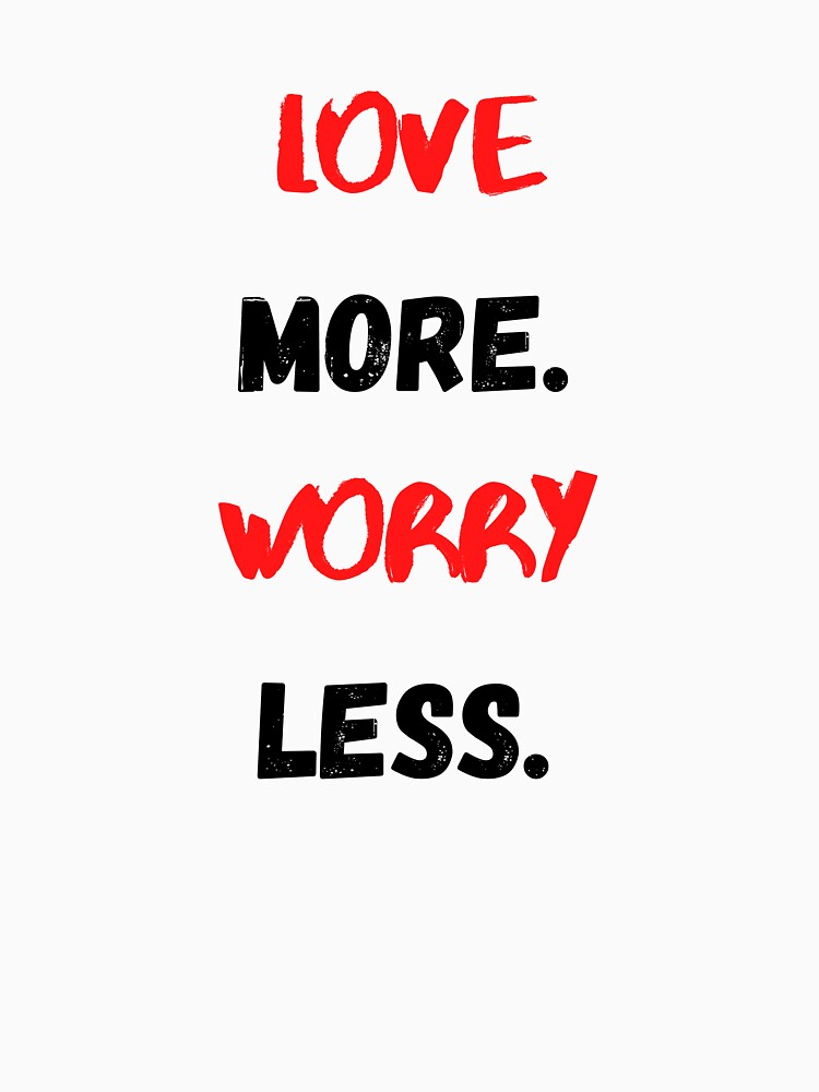 Love More Worry Less, Motivational & Inspirational by Salman Hino T-Shirts, Hoodie, Sweatshirt | BlankRebels.com (Image 3)
