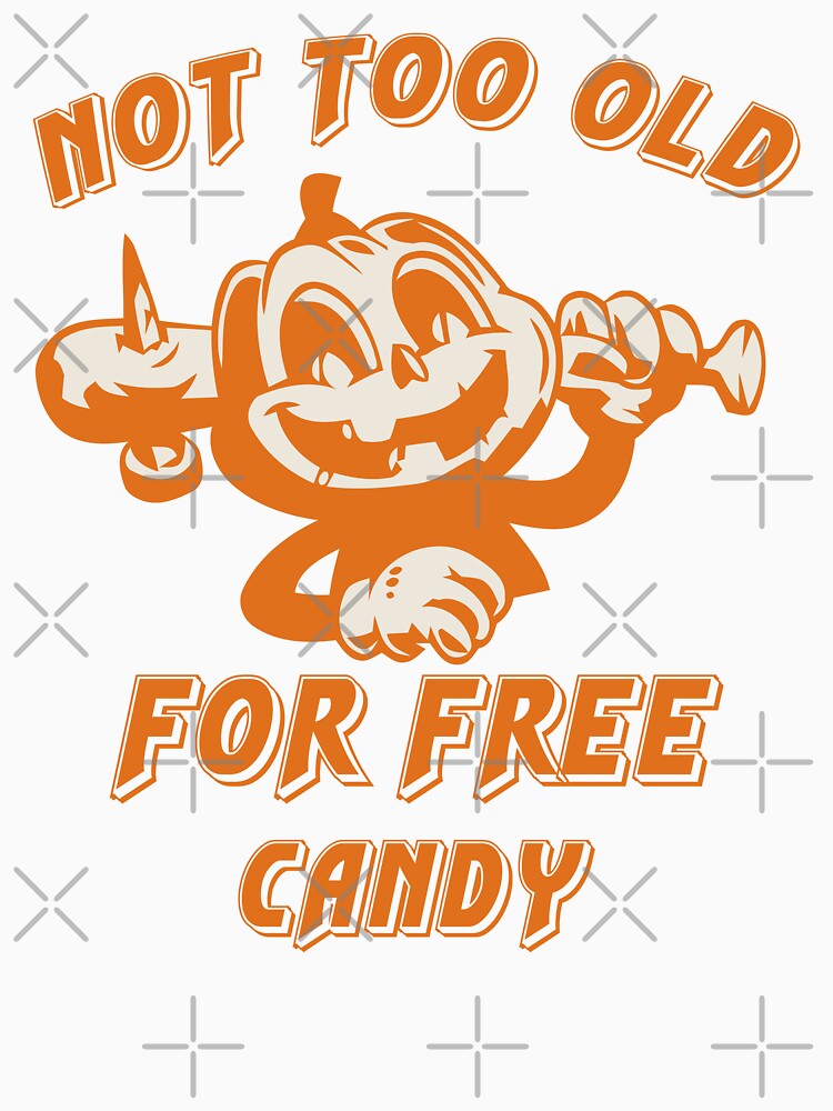 Not too old for free candy funny pumpkin halloween by Mansn T-Shirts, Hoodie, Sweatshirt | BlankRebels.com (Image 3)