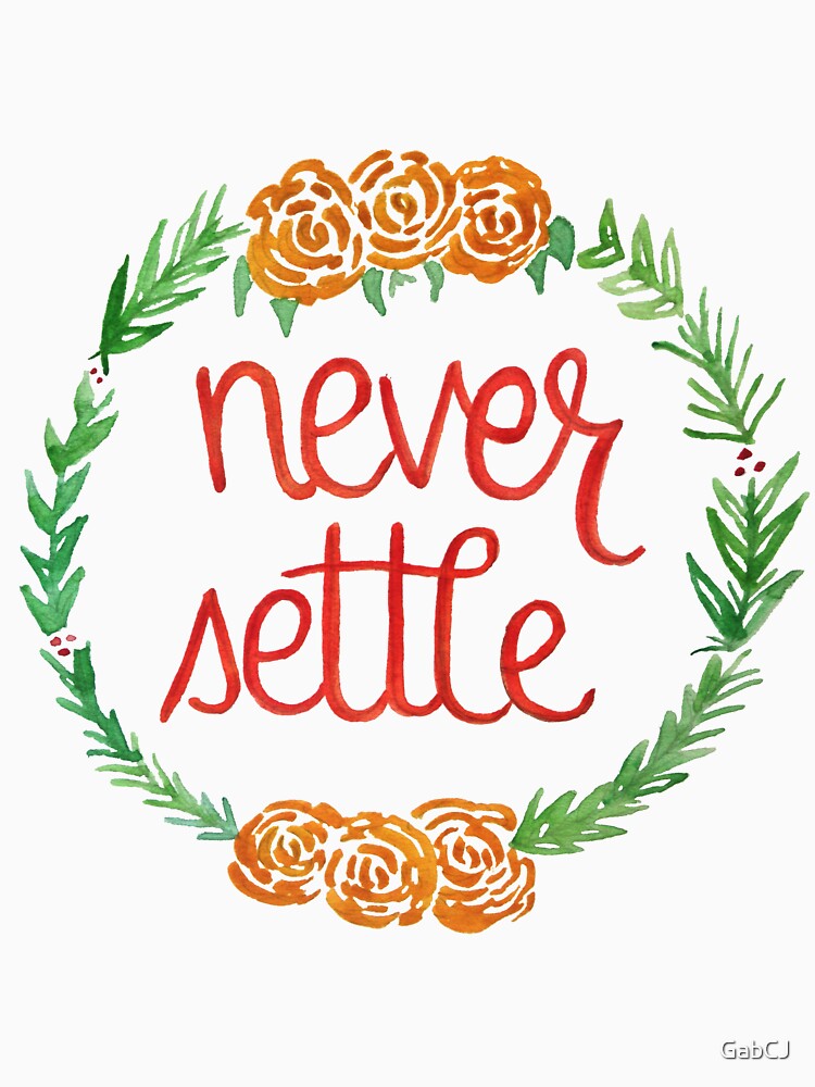 Never Settle by GabCJ T-Shirts, Hoodie, Sweatshirt | BlankRebels.com (Image 3)