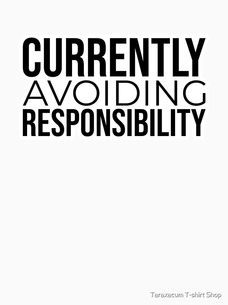 Currently Avoiding Responsibility Funny Office Humor Shirt by Taraxacum T-shirt Shop