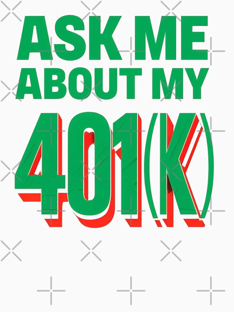Ask Me About My 401(k): Finance Enthusiast Design | Retirement Goals: Witty 401(k) Design by JOY STORE 45... (Image 3)