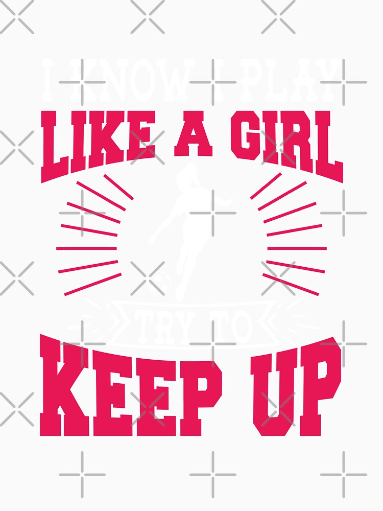 I Know I Play Like A Girl Try To Keep Up Soccer Gift by TeeDesignsStore