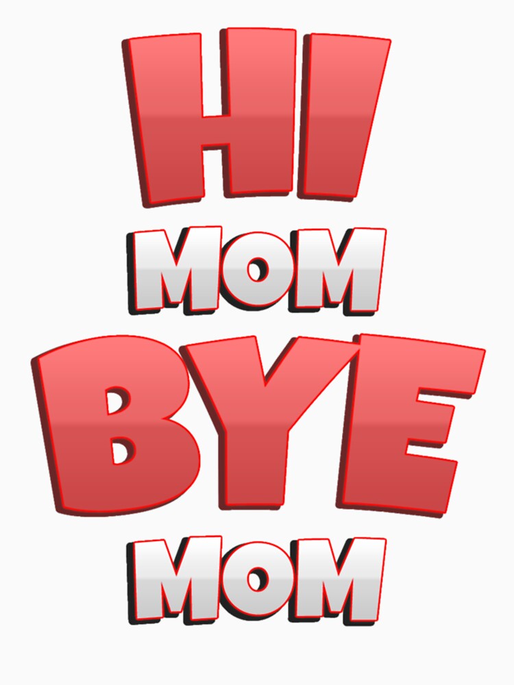 Hi Mom Bye Mom Valentine Gift A Funny Quote by MammClothingg