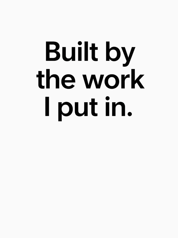 Built by the Work I Put In – Minimal Empowerment Quote by Irene Catchmind T-Shirts, Hoodie, Sweatshirt (Image 3)