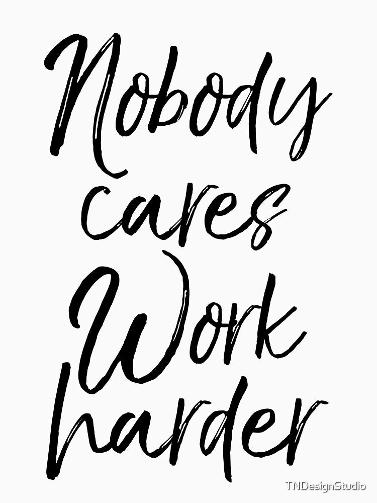 Lifting Gift Nobody Cares Work Harder Funny Workout Quote by TNDesignStudio T-Shirts, Hoodie, Sweatshirt (Image 3)