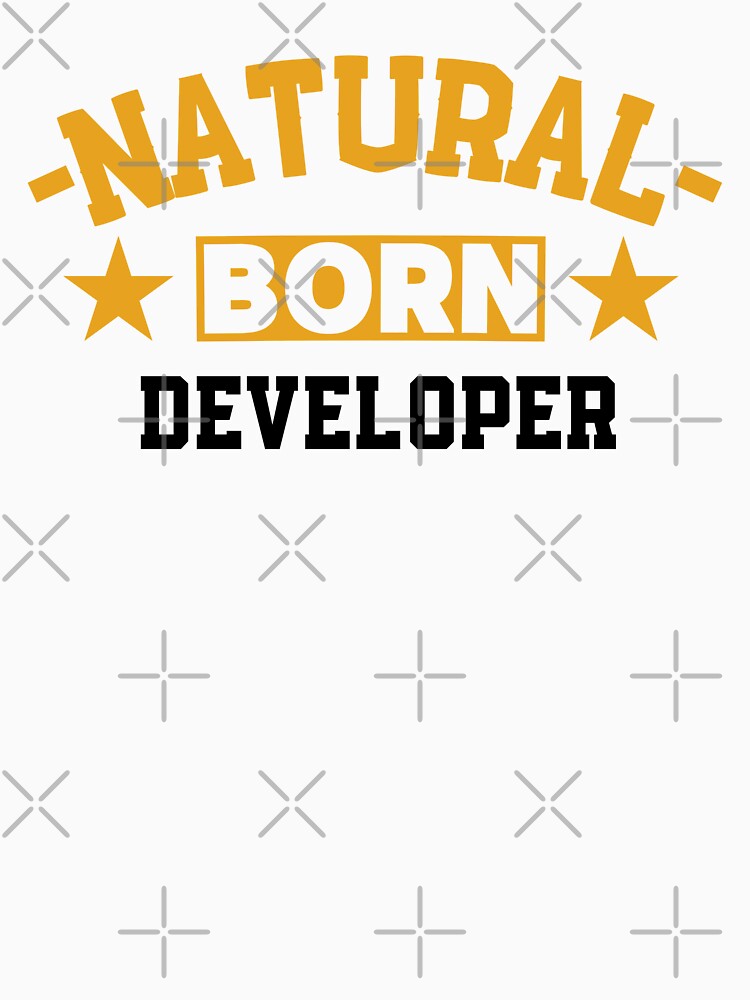 Natural Born Developer - Funny Gift for Developer S4G by eeternalrestt T-Shirts, Hoodie, Sweatshirt (Image 3)