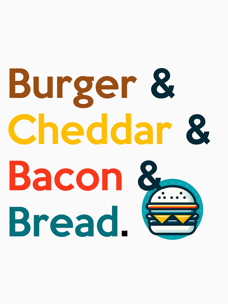 Burger fan Cheddar Bacon Bread by tomamatear T-Shirts, Hoodie, Sweatshirt | BlankRebels.com (Image 3)