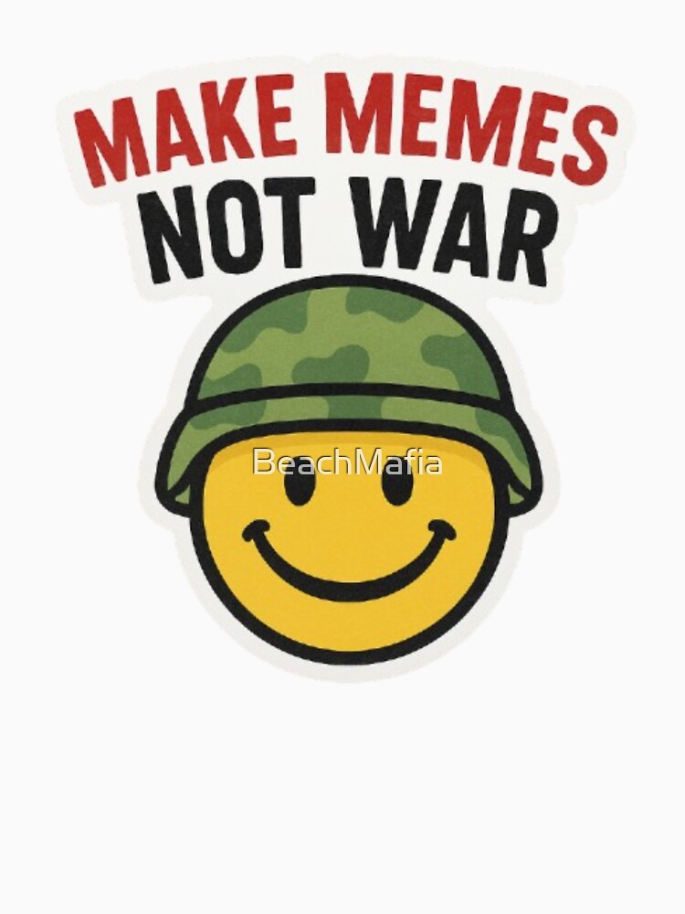 MAKE MEMES NOT WAR by BeachMafia
