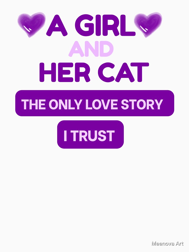 A Girl and Her Cat — The Only Love Story I Trust by Meenova Art T-Shirts, Hoodie, Sweatshirt | BlankRebels.com (Image 3)