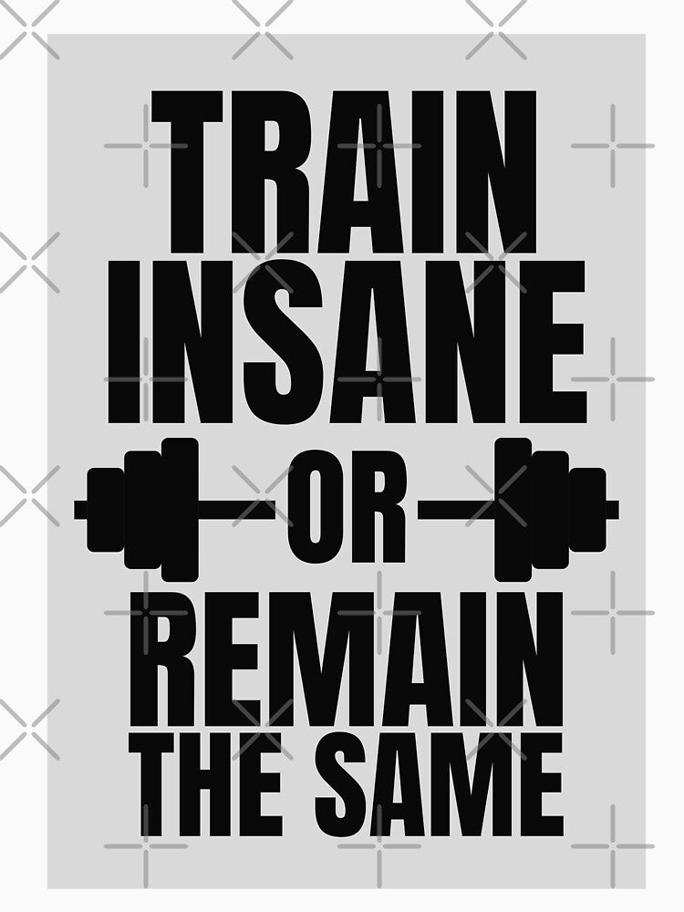 'Train Insane Or Remain The Same' Gym & Fitness Motivation by DailyDrive T-Shirts, Hoodie, Sweatshirt (Image 3)