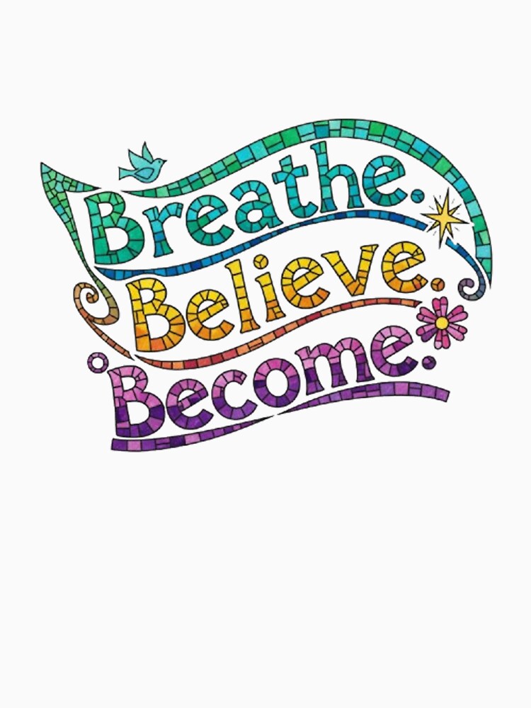 BREATHE. BELIEVE. BECOME. by likbatonboot T-Shirts, Hoodie, Sweatshirt | BlankRebels.com (Image 3)