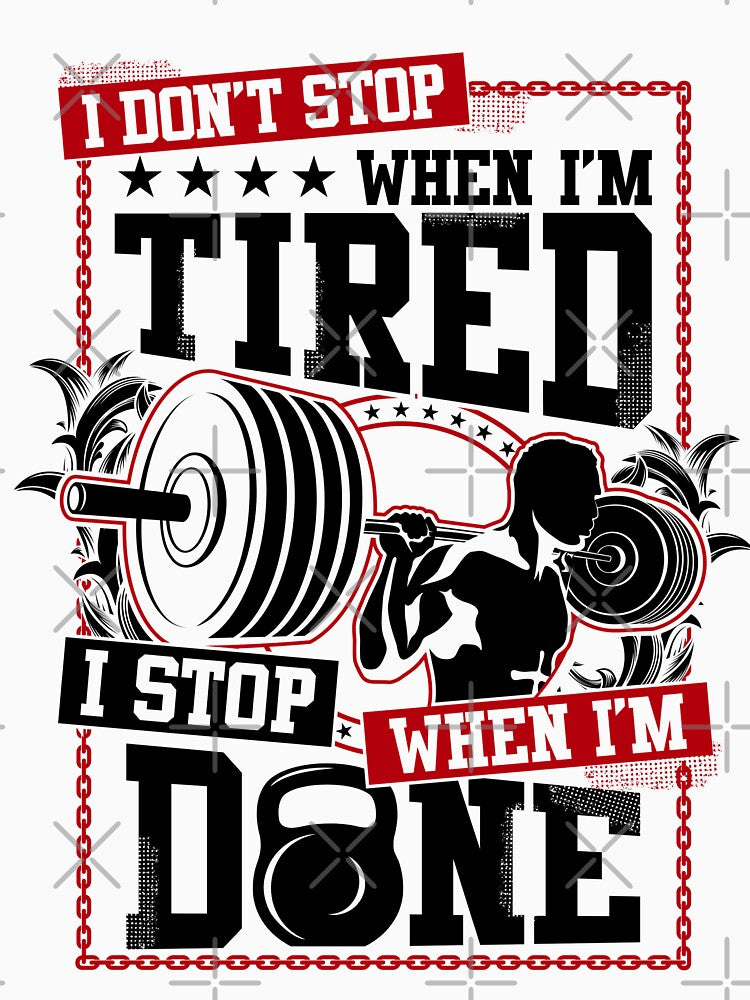 I Don't Stop When I'm Tired I Stop When I'm Done ! by RKR-Designs T-Shirts, Hoodie, Sweatshirt | BlankRebels.com (Image 3)