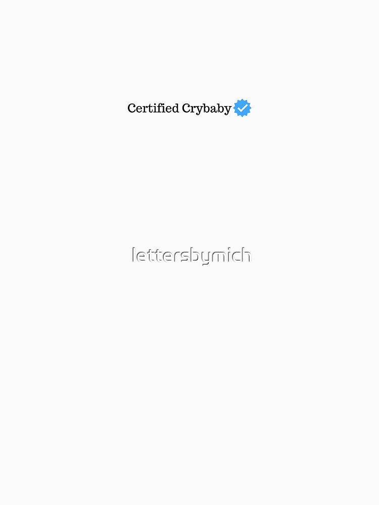 Certified Crybaby by lettersbymich T-Shirts, Hoodie, Sweatshirt | BlankRebels.com (Image 3)