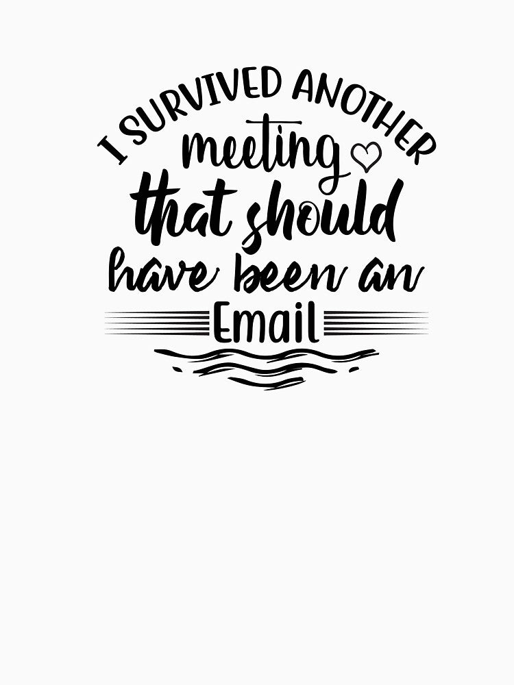 I survived a meeting that should've been an email, the perfect work (Image 3)