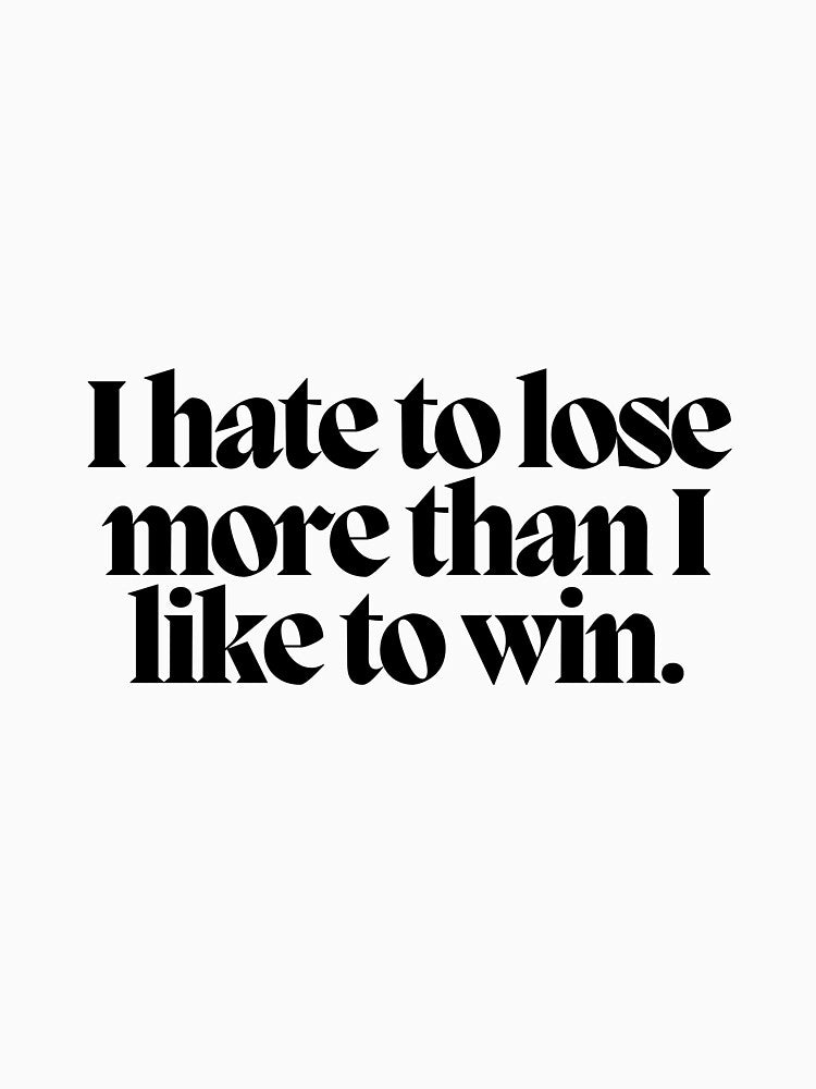 I hate to lose more than I like to win. by CharmStudio T-Shirts, Hoodie, Sweatshirt | BlankRebels.com (Image 3)