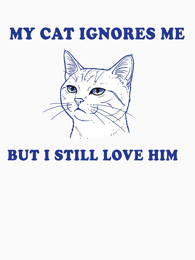 My Cat Ignores Me But I Still Love Him – Funny Cat Lover Design by Senkov T-Shirts, Hoodie, Sweatshirt (Image 3)