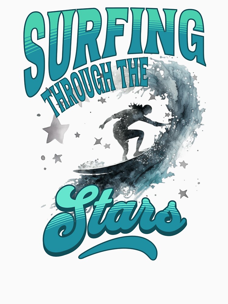 Surfing Through Stars T-Shirts, Hoodie, Sweatshirt