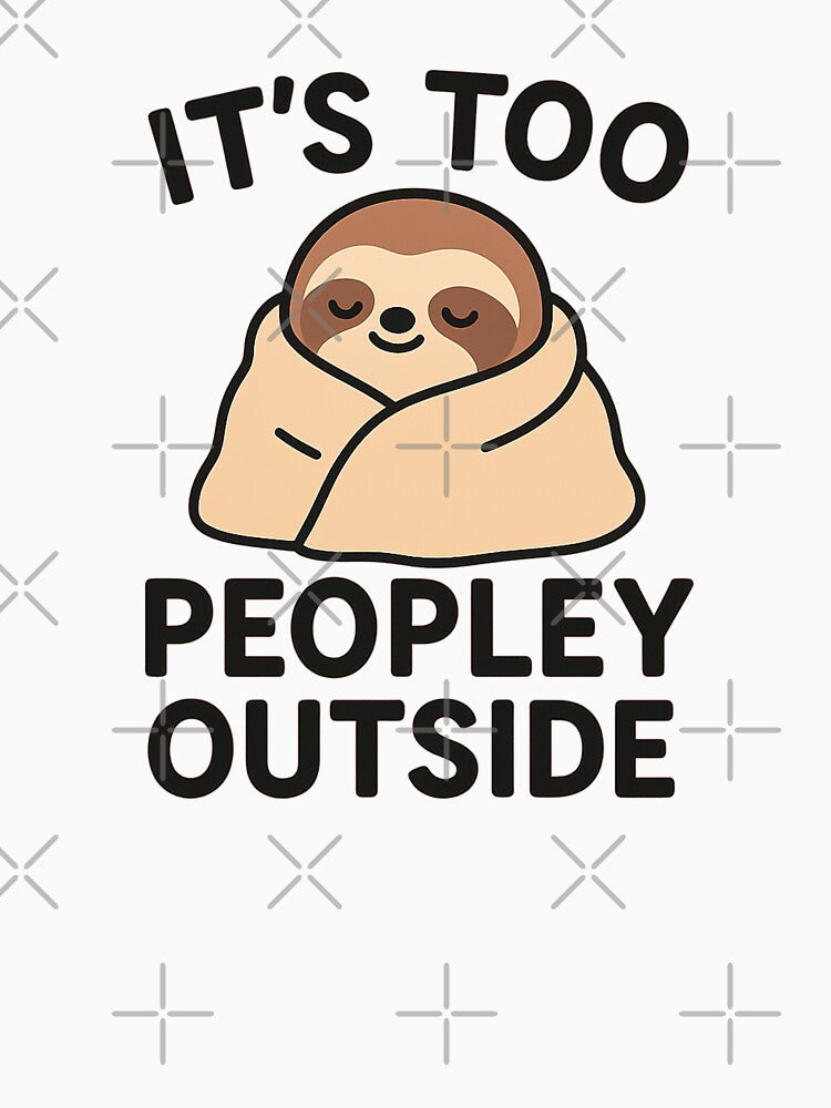 It’s Too Peopley Outside | Funny Introvert Sloth Cute Quote by Dragonfly-10 T-Shirts, Hoodie, Sweatshirt (Image 3)