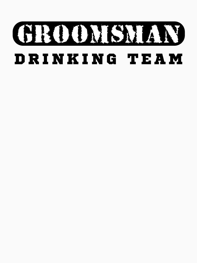 Copy of Groomsman Drinking Team Wedding Design by LJ4EVER T-Shirts, Hoodie, Sweatshirt | BlankRebels.com (Image 3)