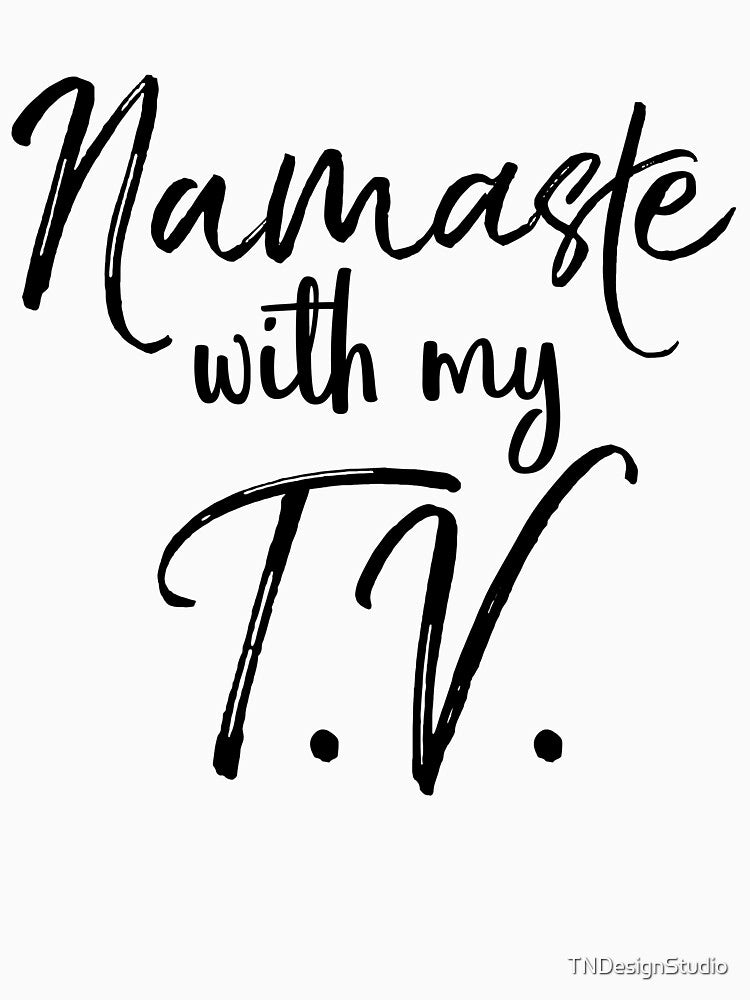 Namaste With My T.V. Cute Yoga Quote by TNDesignStudio T-Shirts, Hoodie, Sweatshirt | BlankRebels.com (Image 3)