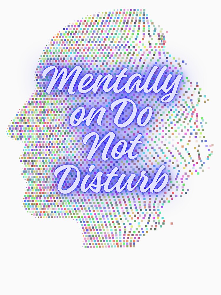 Mentally On Do Not Disturb Quote by SloganSauce T-Shirts, Hoodie, Sweatshirt | BlankRebels.com (Image 3)
