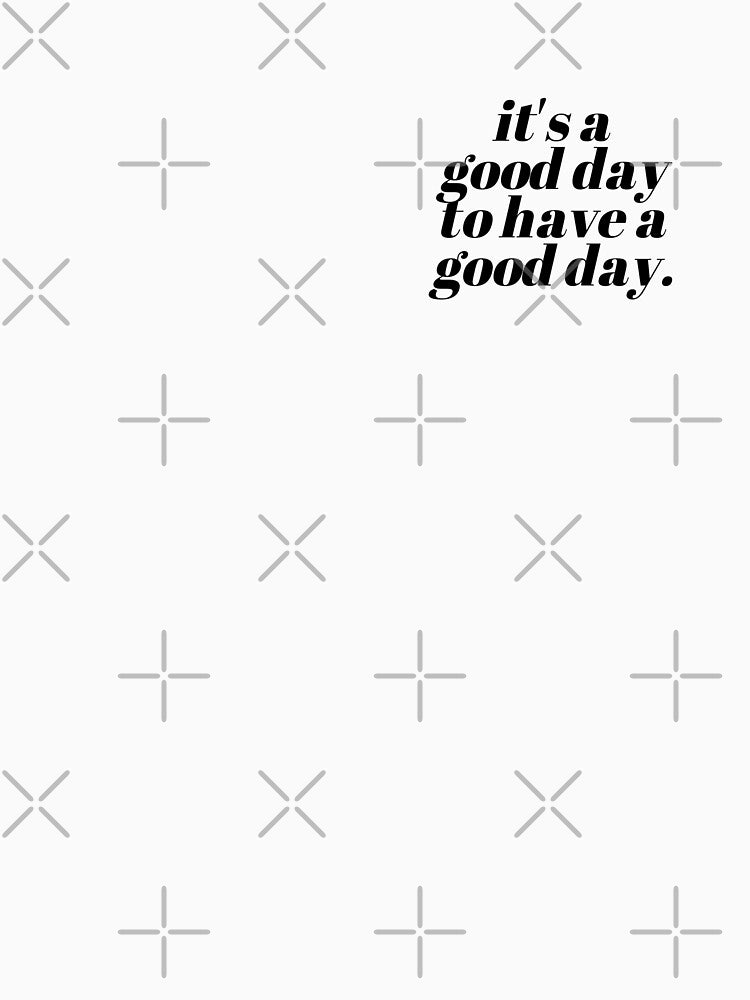 It's A Good Day To Have A Good Day Positive Quote by ayeshaha2020 T-Shirts, Hoodie, Sweatshirt | BlankRebels.com (Image 3)