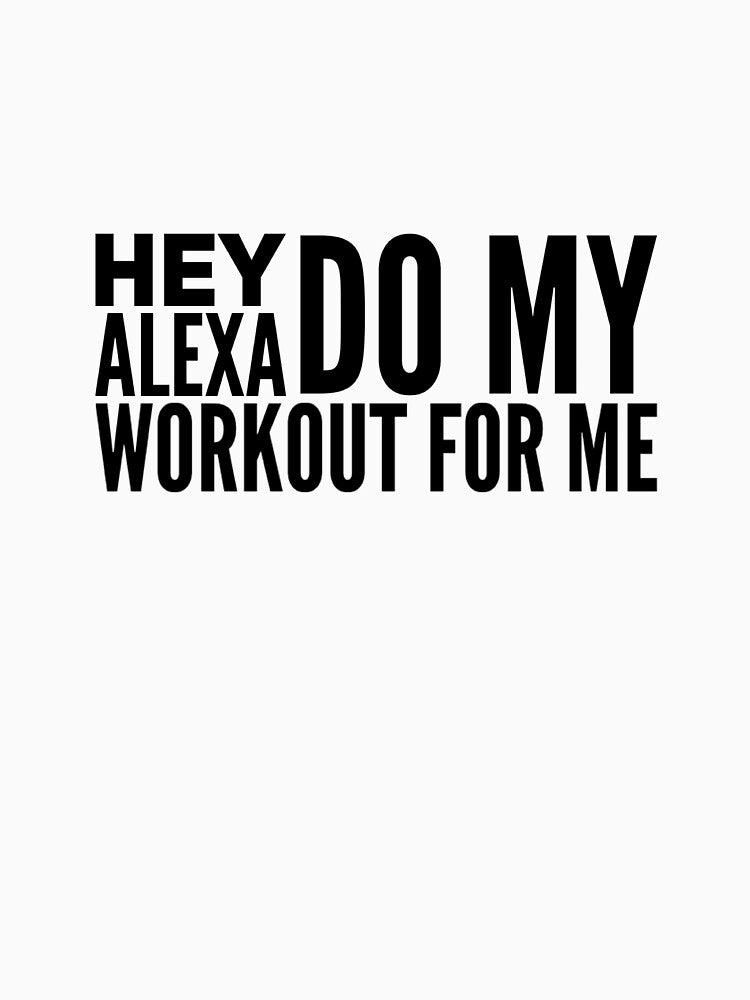 Alexa, Do My Workout by keriannhill T-Shirts, Hoodie, Sweatshirt | BlankRebels.com (Image 3)