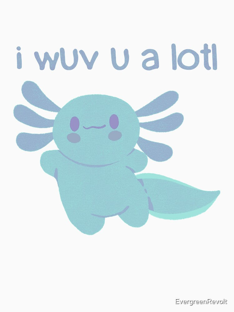 I wuv you a lotl - Cute Axolotl - I love you by EvergreenRevolt