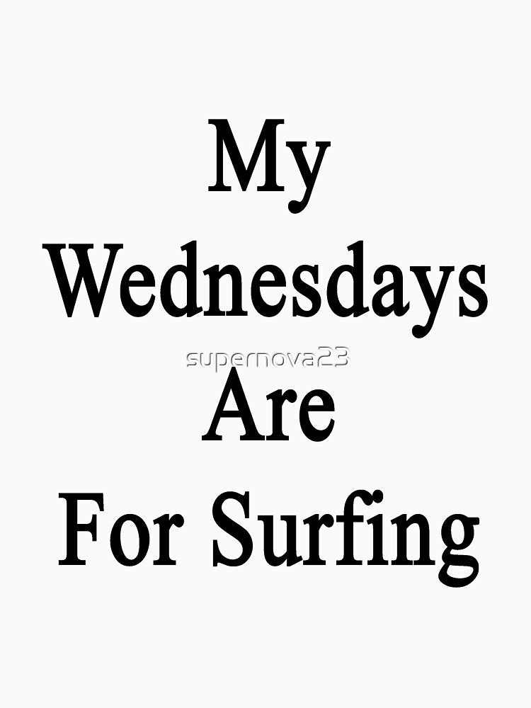 My Wednesdays Are For Surfing by supernova23 T-Shirts, Hoodie, Sweatshirt | BlankRebels.com (Image 3)