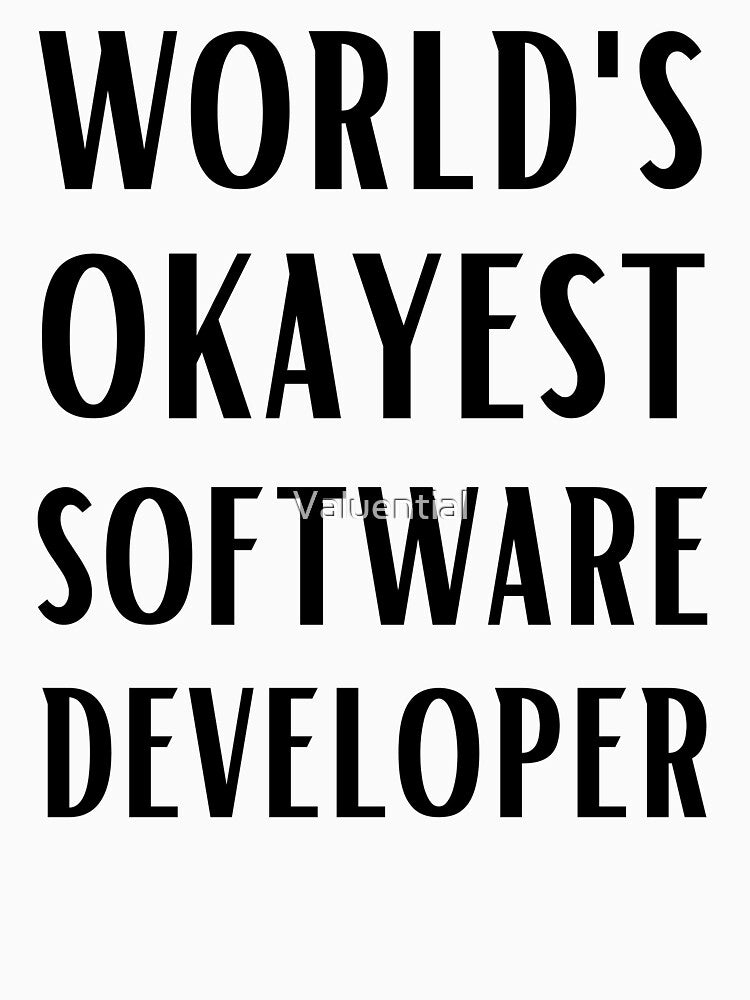 World's Okayest Software Developer by Valuential T-Shirts, Hoodie, Sweatshirt | BlankRebels.com (Image 3)