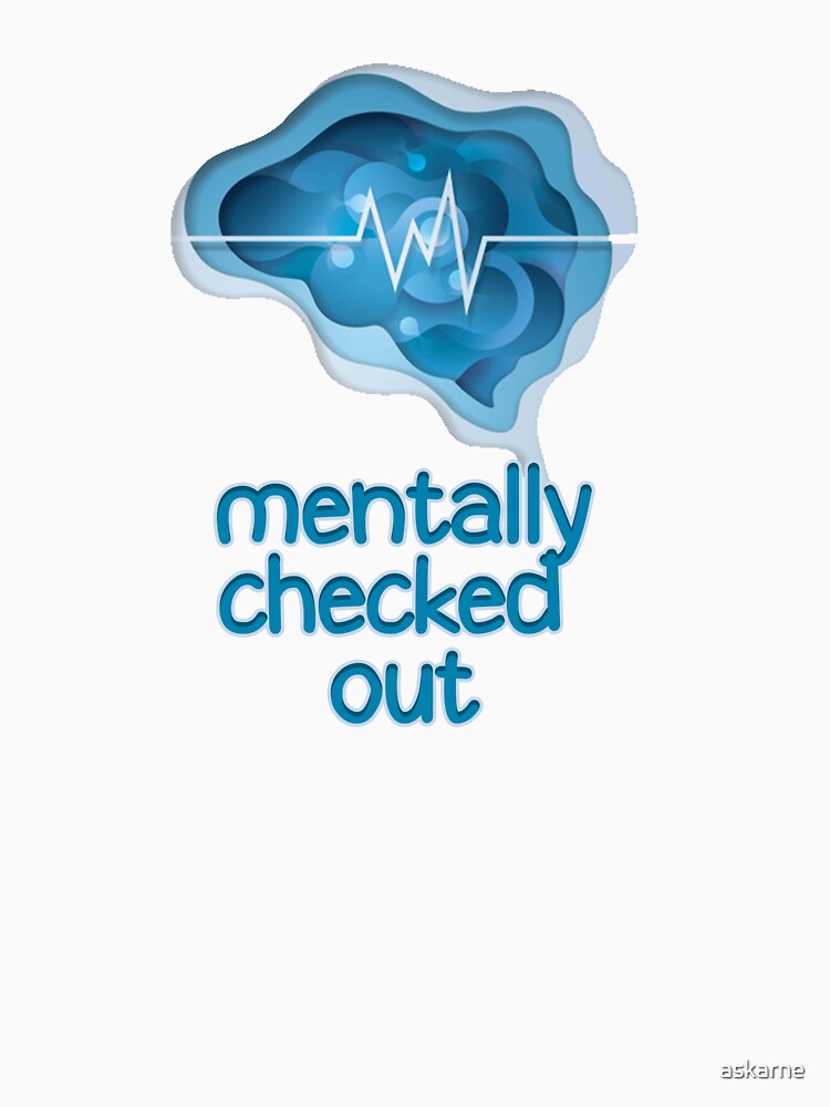 MENTALLY CHECKED OUT by askarne T-Shirts, Hoodie, Sweatshirt | BlankRebels.com (Image 3)