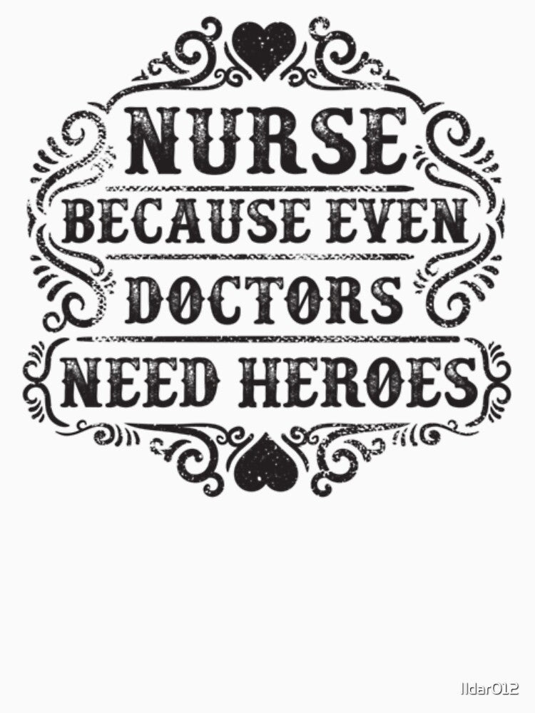 Nurse Because Even Doctors Need Heroes, I Am A Nurse, Nurse Quotes, Nurse Educator by Ildar012 T-Shirts,... (Image 3)