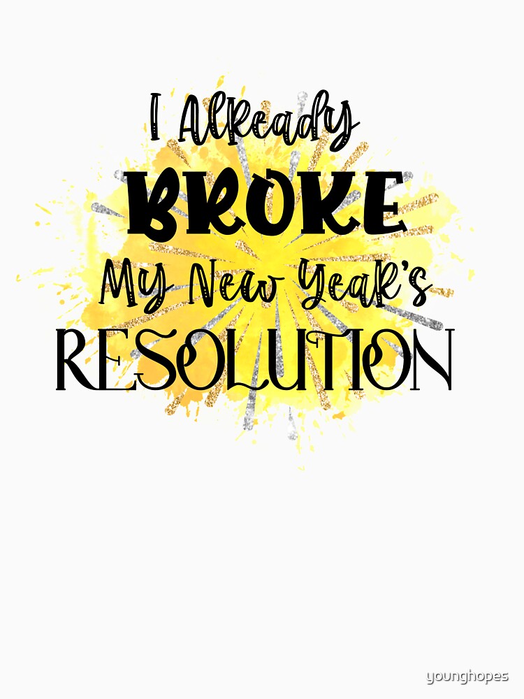I Already Broke My New Year's Resolution - Happy New Year by younghopes T-Shirts, Hoodie, Sweatshirt (Image 3)