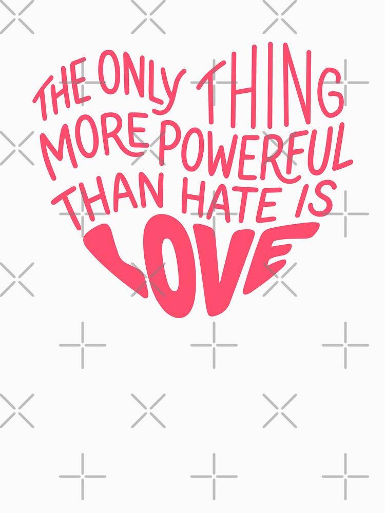 the only thing more powerful than hate is love by giantbananas T-Shirts, Hoodie, Sweatshirt | BlankRebels.com (Image 3)