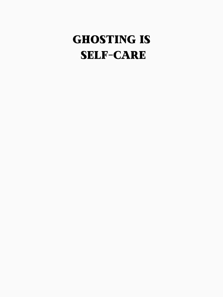 Ghosting is self-care by No-Filter-Club T-Shirts, Hoodie, Sweatshirt | BlankRebels.com (Image 3)