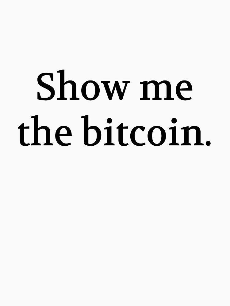 Bullwit! funny money apparel and accessories - "Show me the bitcoin" by Bullwit! T-Shirts, Hoodie, Sweatshirt (Image 3)