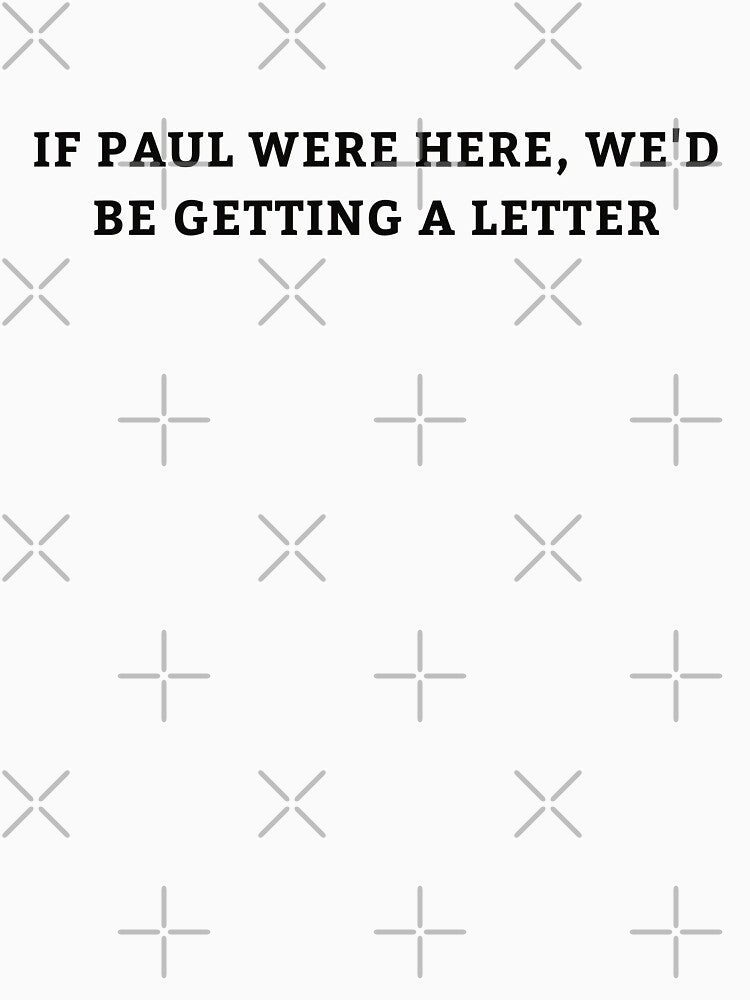 If Paul were Here We'd Be Getting A Letter by first-shirt ⭐ ⭐ ⭐ ⭐ ⭐ Hoodie, Sweatshirt | BlankRebels.com (Image 3)