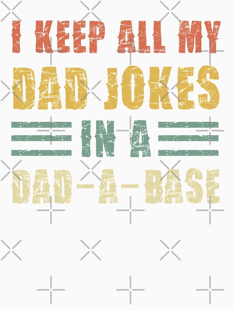 I Keep All My Dad Jokes In A Dad-a-Base Vintage by pannolinno
