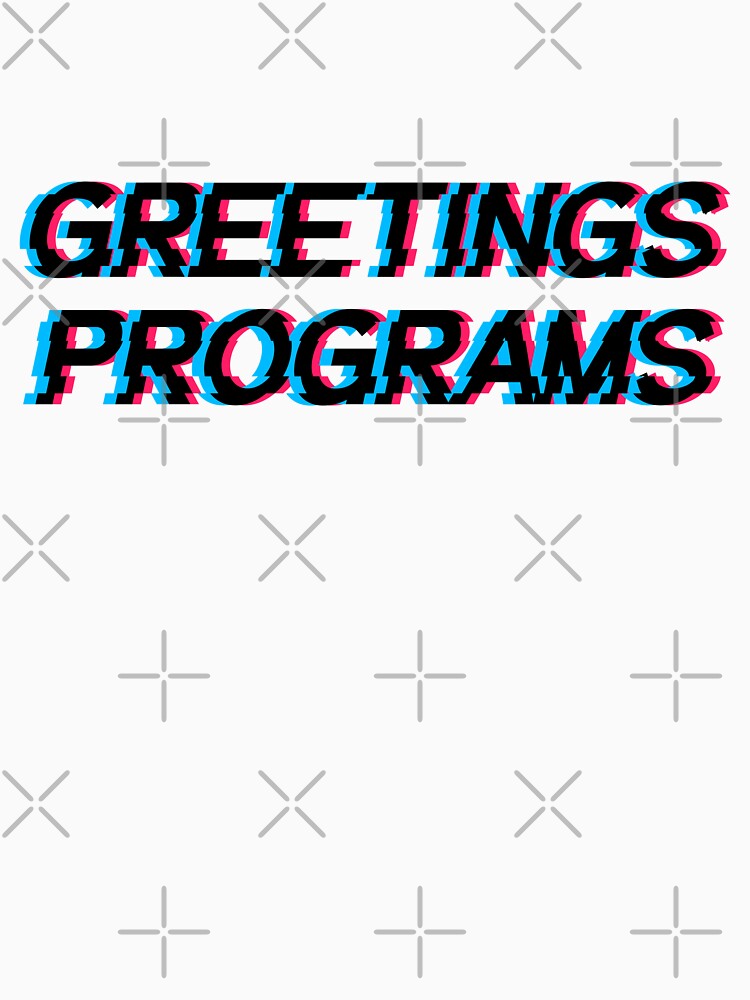 Greetings Programs by CosmicTornado T-Shirts, Hoodie, Sweatshirt | BlankRebels.com (Image 3)