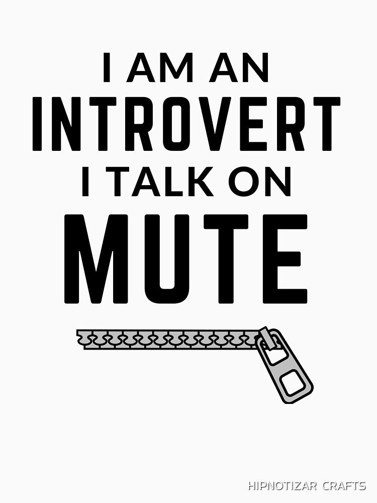 I AM AN INTROVERT - I TALK ON MUTE [P-M 1] by HIPNOTIZAR  CRAFTS T-Shirts, Hoodie, Sweatshirt | BlankRebels.com (Image 3)