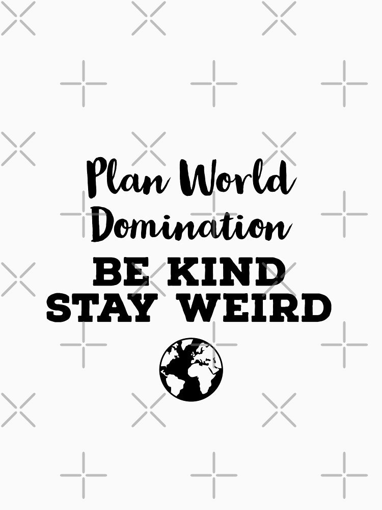 Plan World Domination Be Kind Stay Weird by ArtBySymone T-Shirts, Hoodie, Sweatshirt | BlankRebels.com (Image 3)