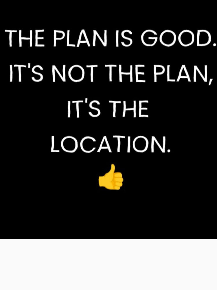 It's not the plan, it's the location. by Freakcreations9