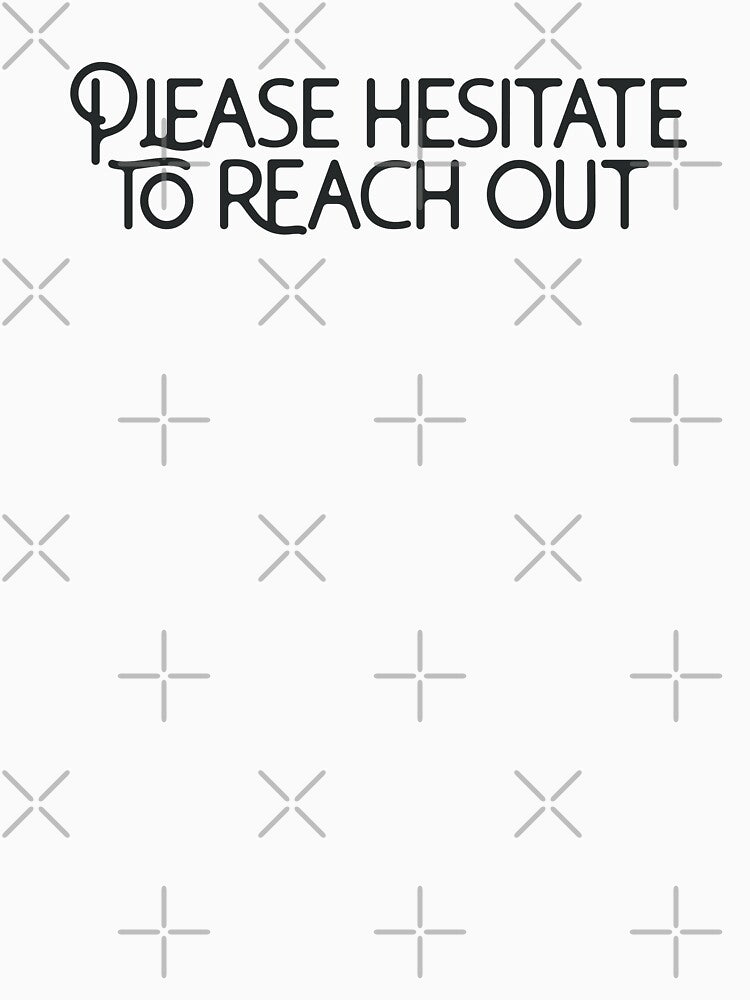 Please Hesitate to Reach Out by ShadeSpotMatt T-Shirts, Hoodie, Sweatshirt | BlankRebels.com (Image 3)