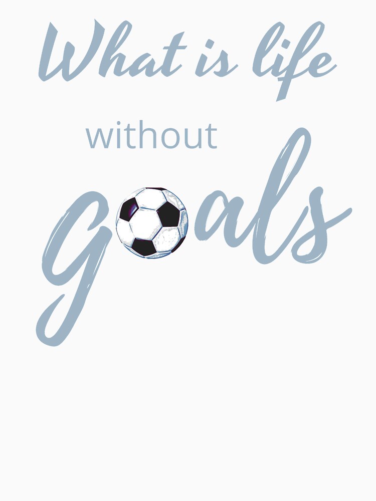 What Is Life Without Goals - Light Blue by ryanwfraser