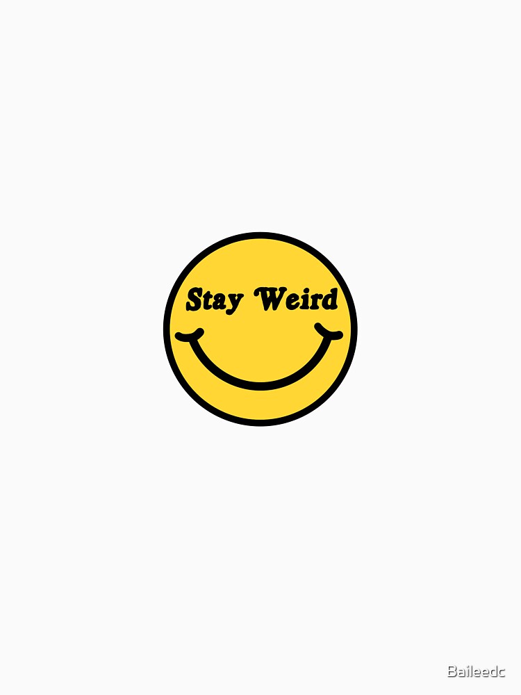 Stay Weird Design by Baileedc T-Shirts, Hoodie, Sweatshirt | BlankRebels.com (Image 3)