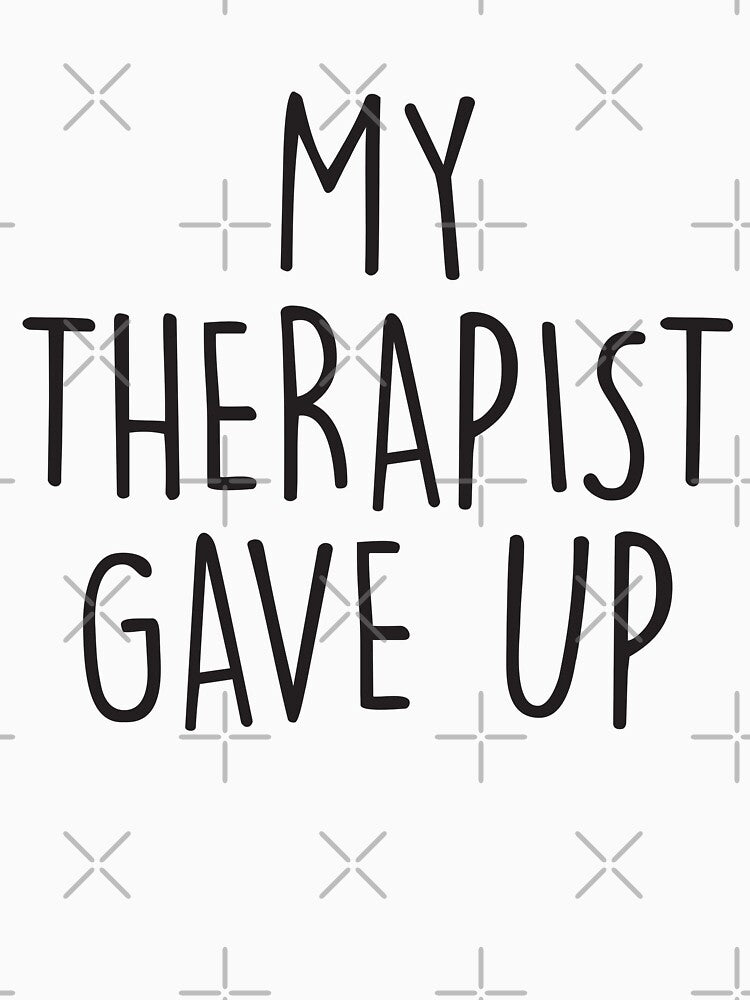 My Therapist Gave Up by Shop signer T-Shirts, Hoodie, Sweatshirt | BlankRebels.com (Image 3)