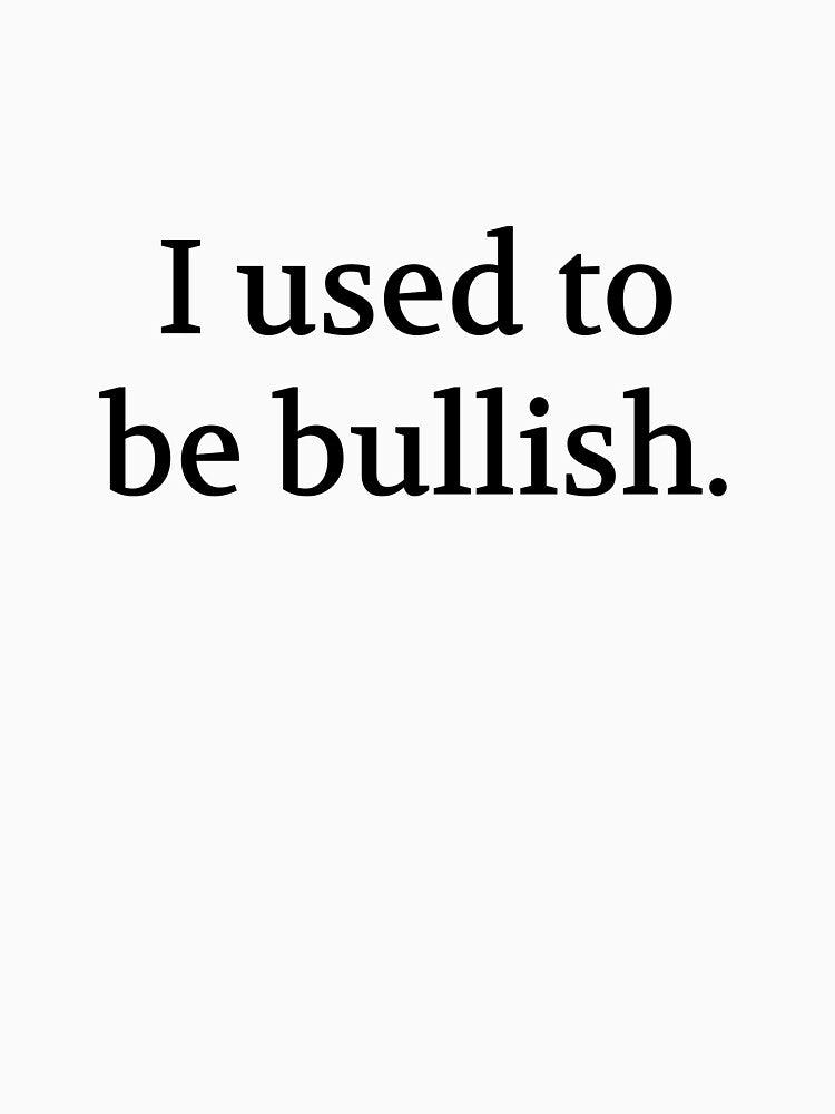 Bullwit! funny money apparel and accessories - "I used to be bullish" by Bullwit! T-Shirts, Hoodie, Sweatshirt (Image 3)