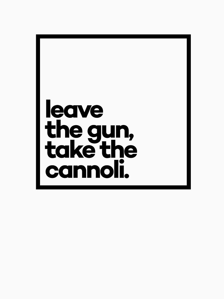 Leave the gun, take the cannoli Minimal Black Typography by meeneemal T-Shirts, Hoodie, Sweatshirt (Image 3)