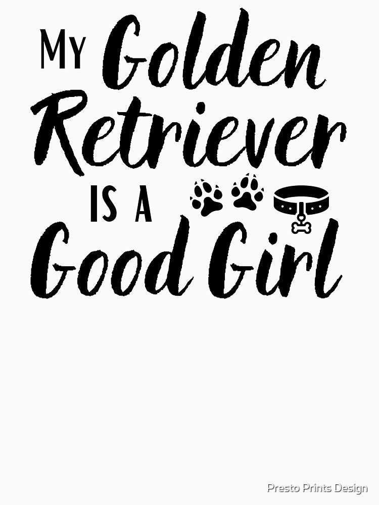 My Golden Retriever Is A Good Girl - Golden Retriever Gift by Presto Prints Design T-Shirts, Hoodie, Sweatshirt (Image 3)