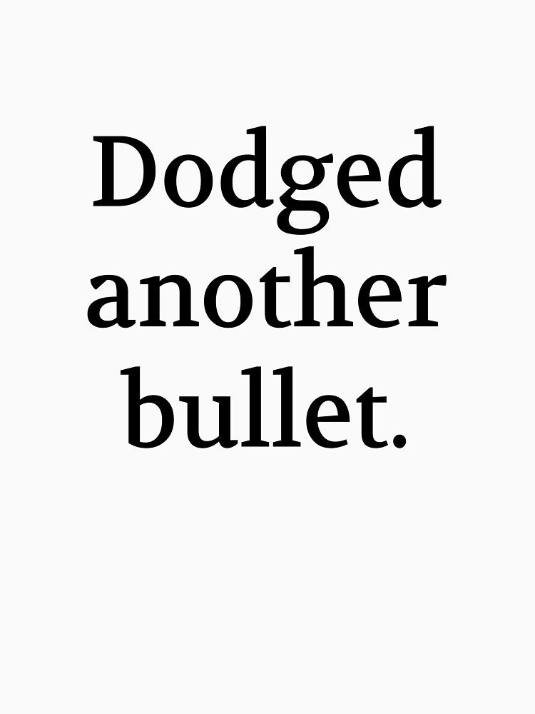 Bullwit! funny money apparel and accessories - "Dodged another bullet" by Bullwit! T-Shirts, Hoodie, Sweatshirt (Image 3)